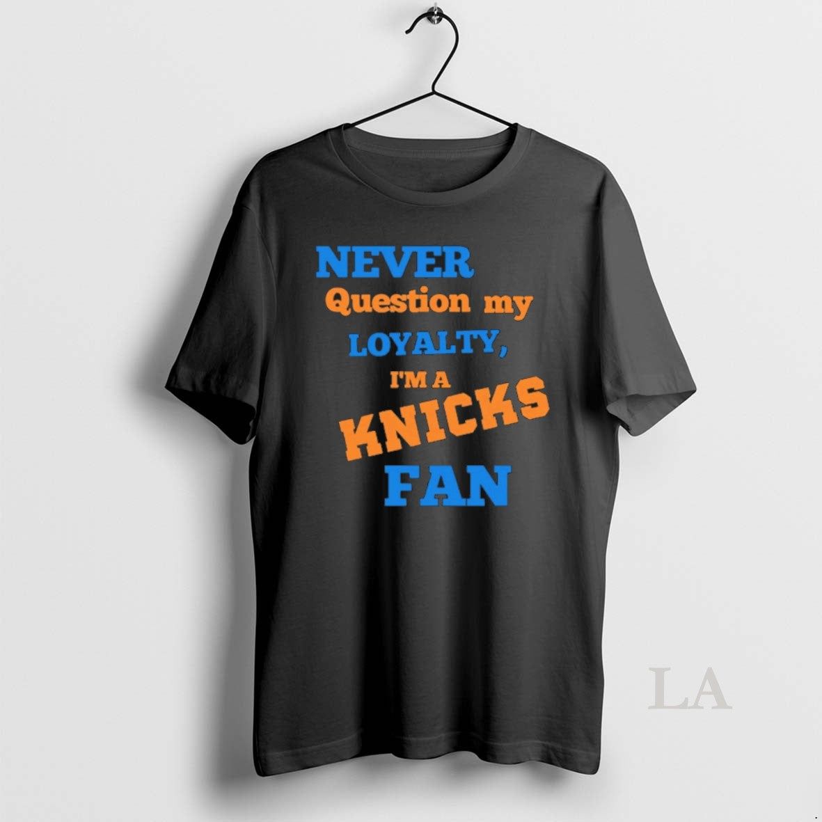 Original Never Question My Loyalty Im A Knicks Fan