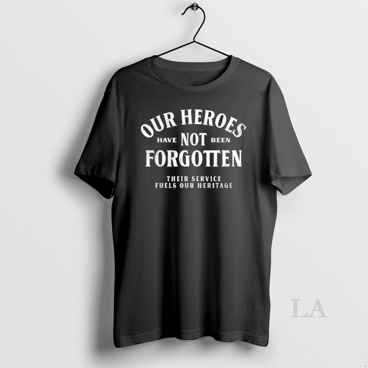 Original Our Heroes Have Not Been Forgotten Their Service Fuels Our Heritage