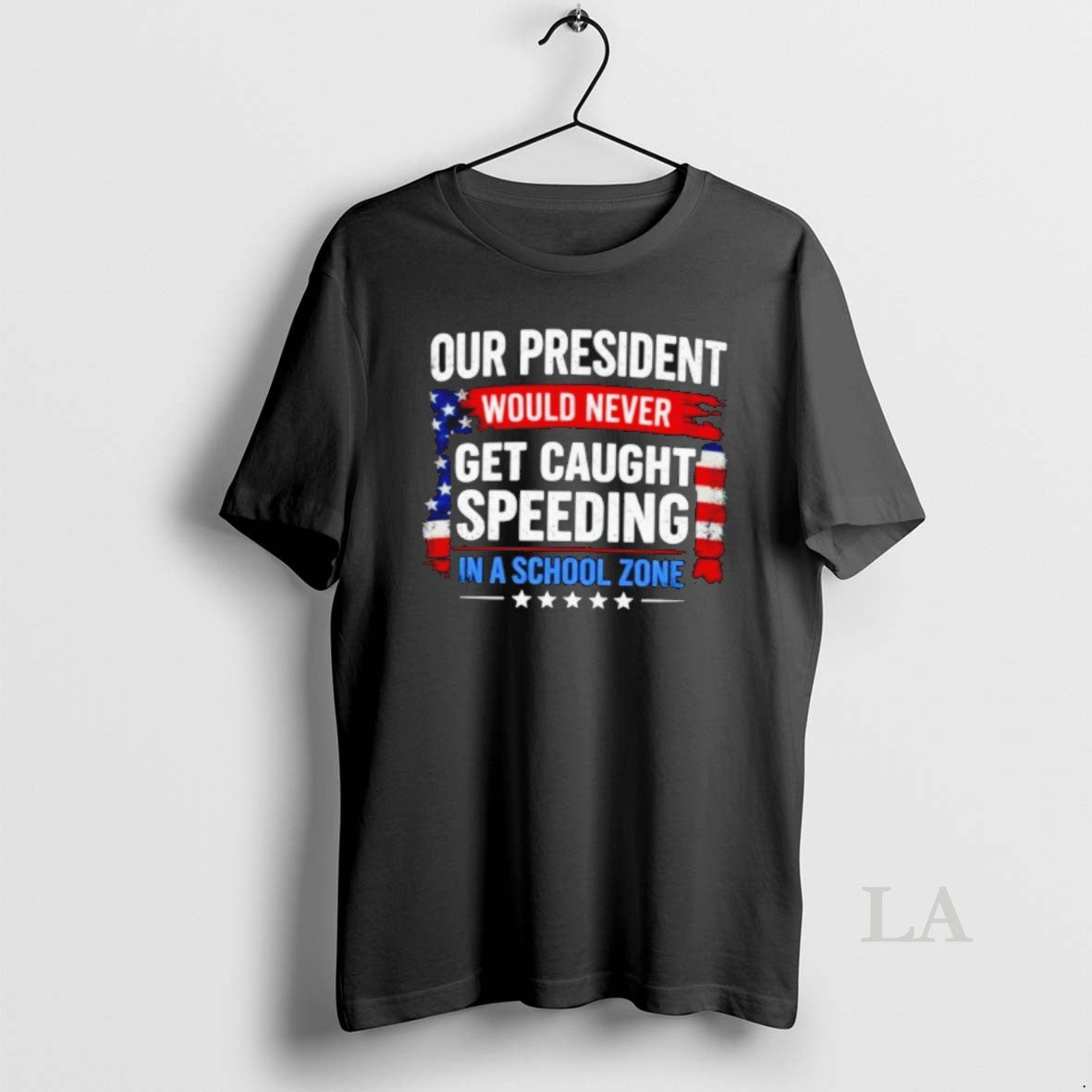 Original Our President Would Never Get Caught Speeding In A School Zone