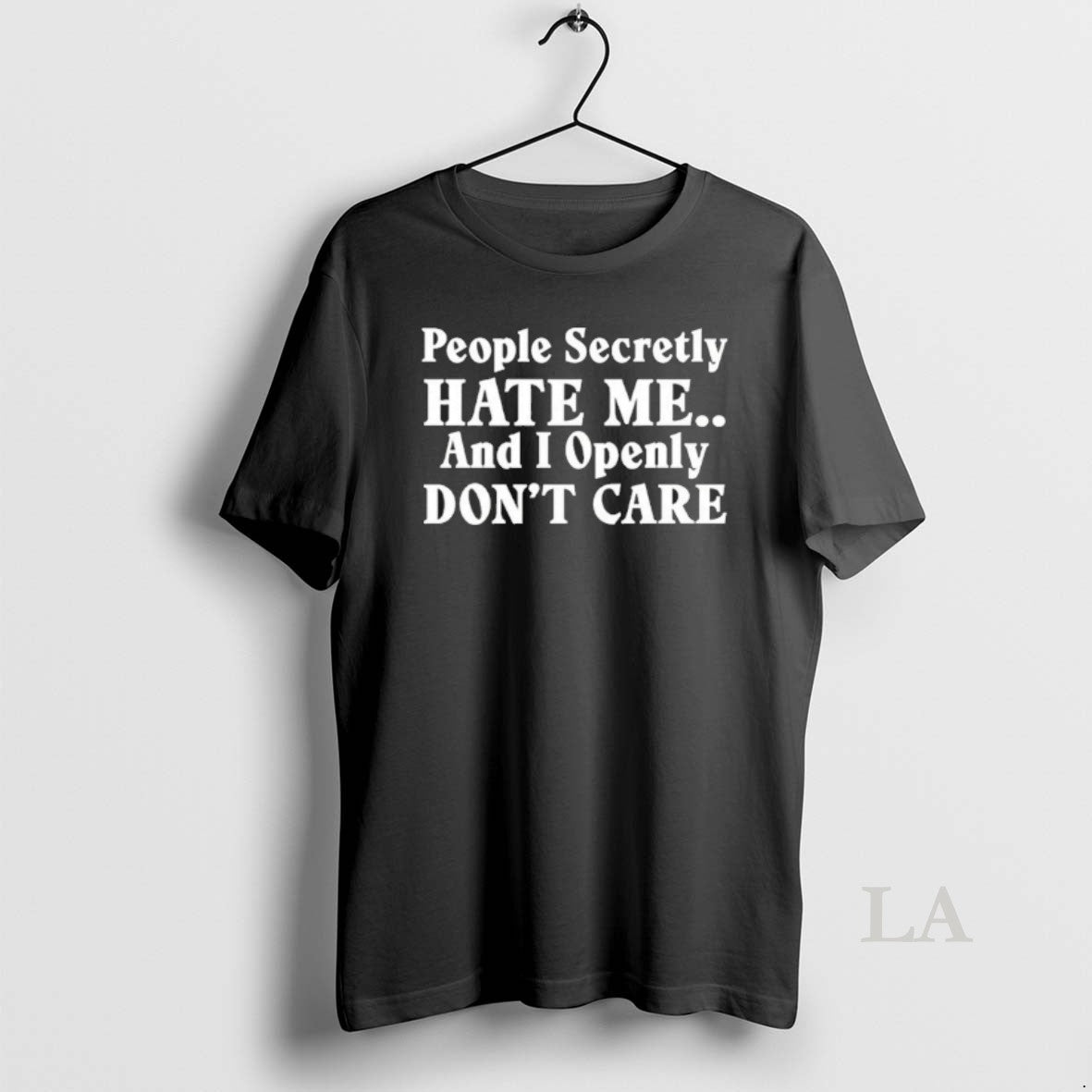 Original People Secretly Hate Me And I Openly Dont Care