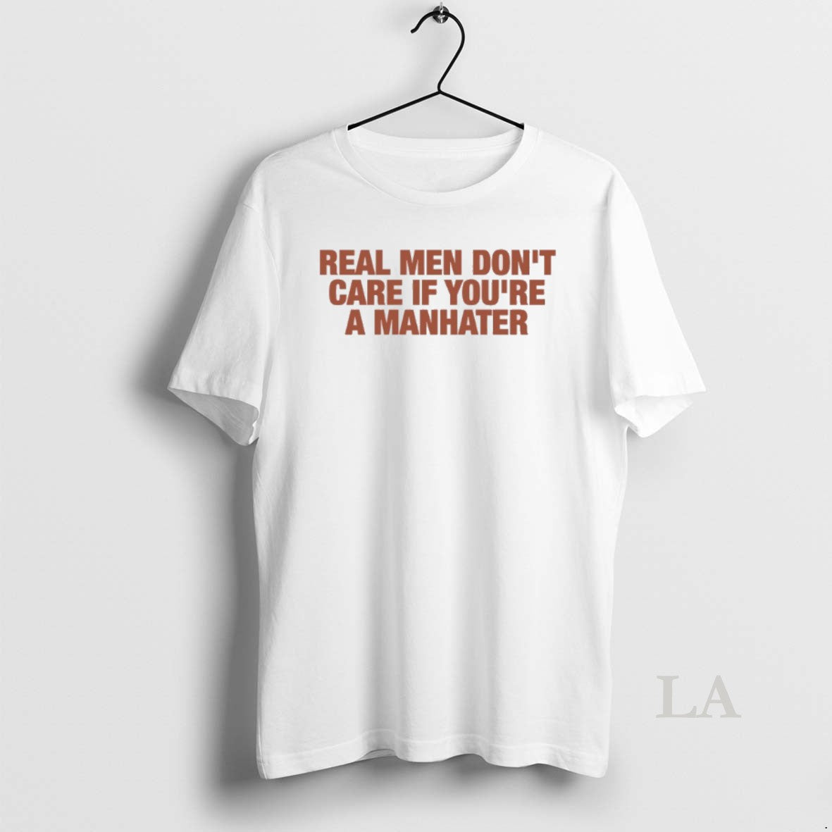 Original Real Men Dont Care If Youre A Manhater