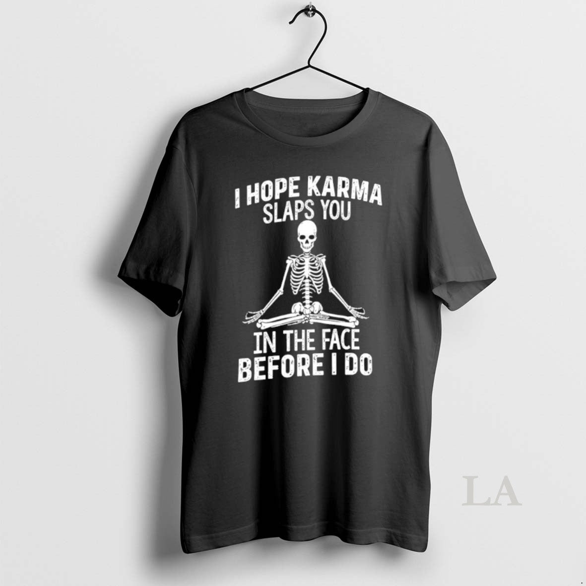 Original Skeleton I Hope Karma Slaps You In The Face Before I Do