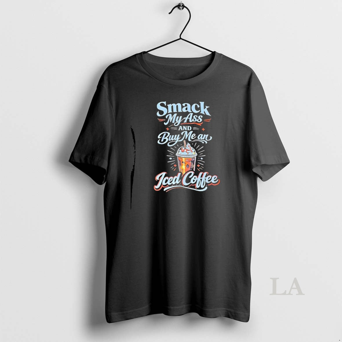 Original Smack My Ass And Buy Me An Iced Coffee