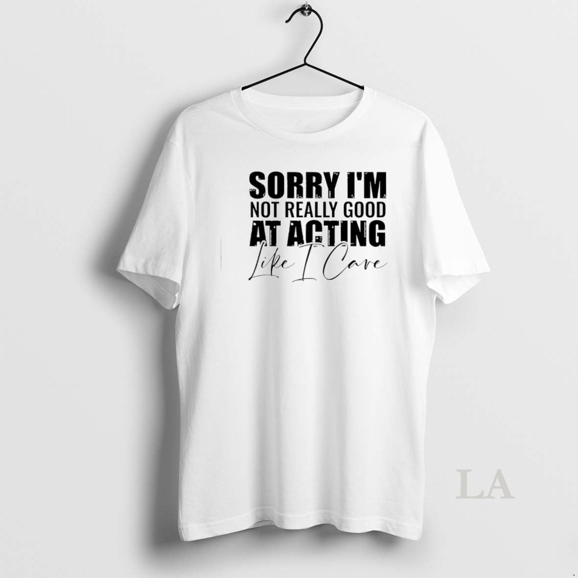 Original Sorry Im Not Really Good At Acting Like I Care