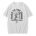 Original Taxed To The Grave Stop Electing Tyrants Graphic Tee Tshirts Jpg