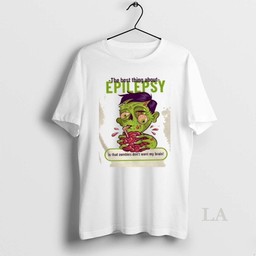 Original The Best Thing About Epilepsy Is That Zombies Dont Want Brain