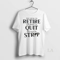 Original Too Young To Retire Too Broke To Quit Too Ugly To Strip