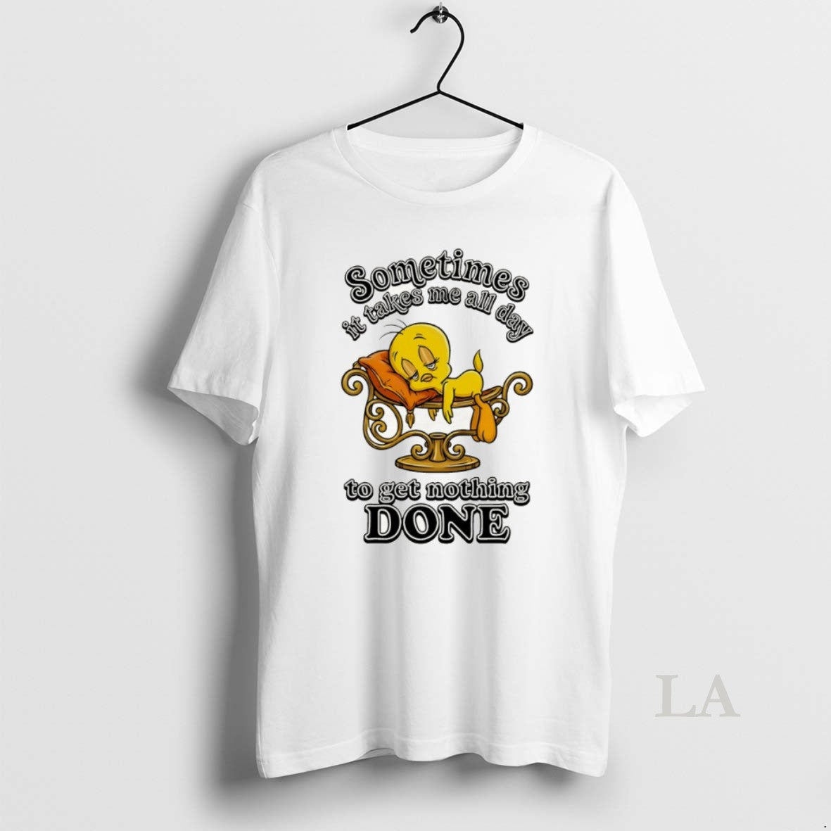 Original Tweety Bird Sometimes It Takes Me All Day To Get Nothing Done