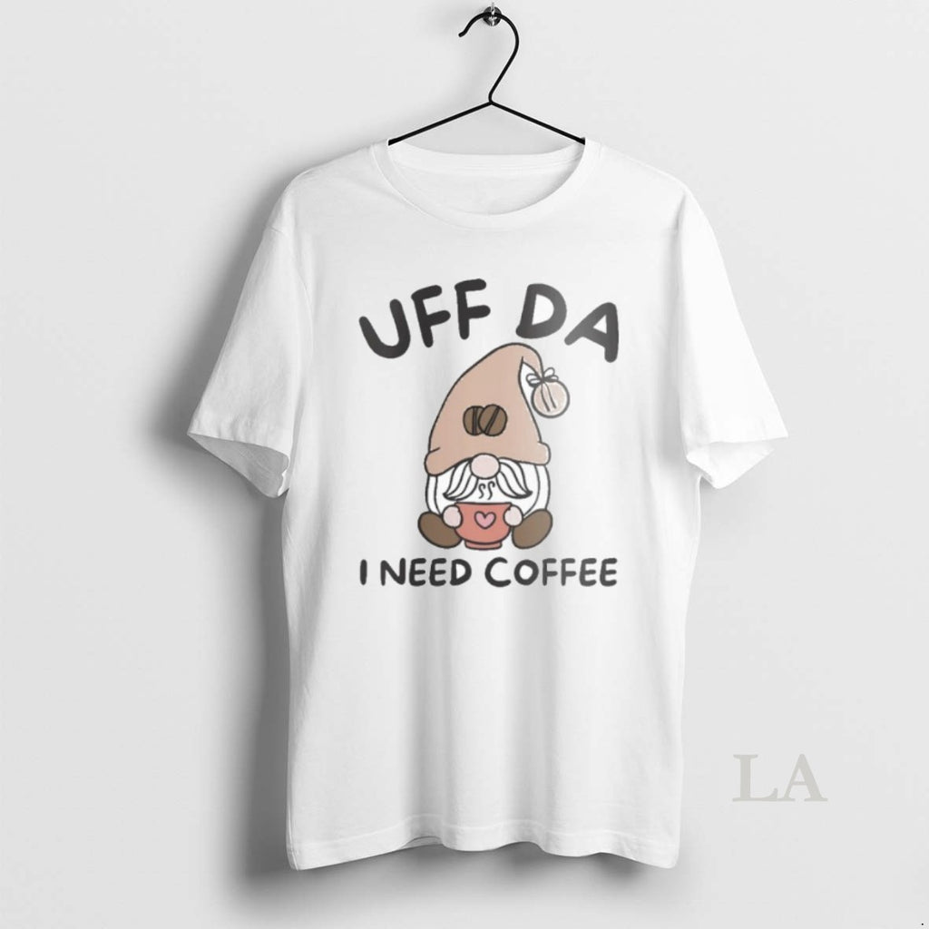 Original Uff Da I Need Coffee Norwegian