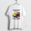 Original Vintage Never Underestimate An Old Man Who Still Drives Trucks In His Seventies