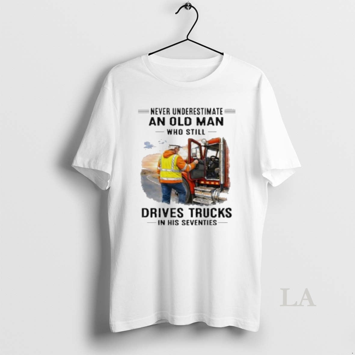 Original Vintage Never Underestimate An Old Man Who Still Drives Trucks In His Seventies