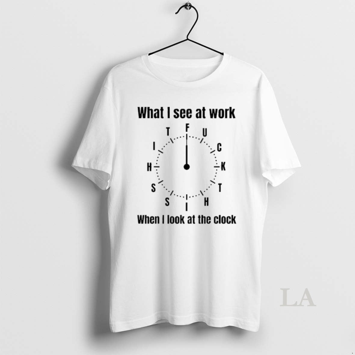Original What I See At Work When I Look At The Clock Fuck