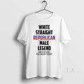 Original White Straight Republican Male Legend How Else Can I Piss You Off Today