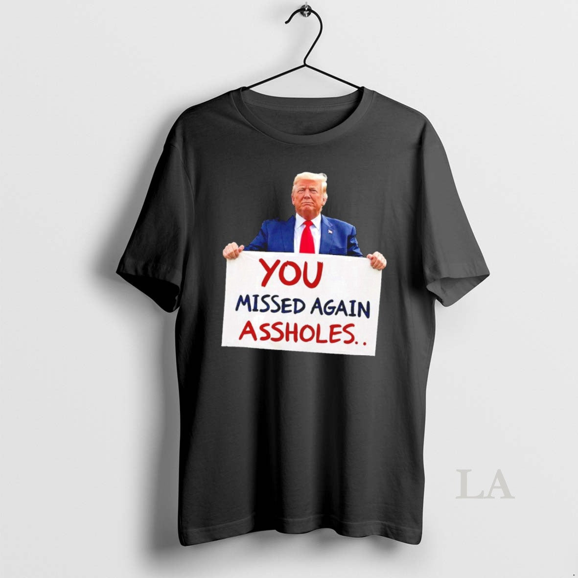 Original You Missed Again Assholes Trump Missed Me Trump