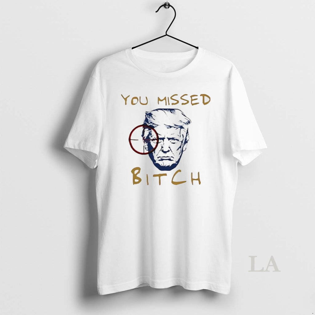 Original You Missed Bitch Trump