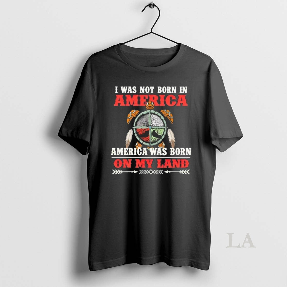 Original I Was Not Born In America America Was Born On My Land