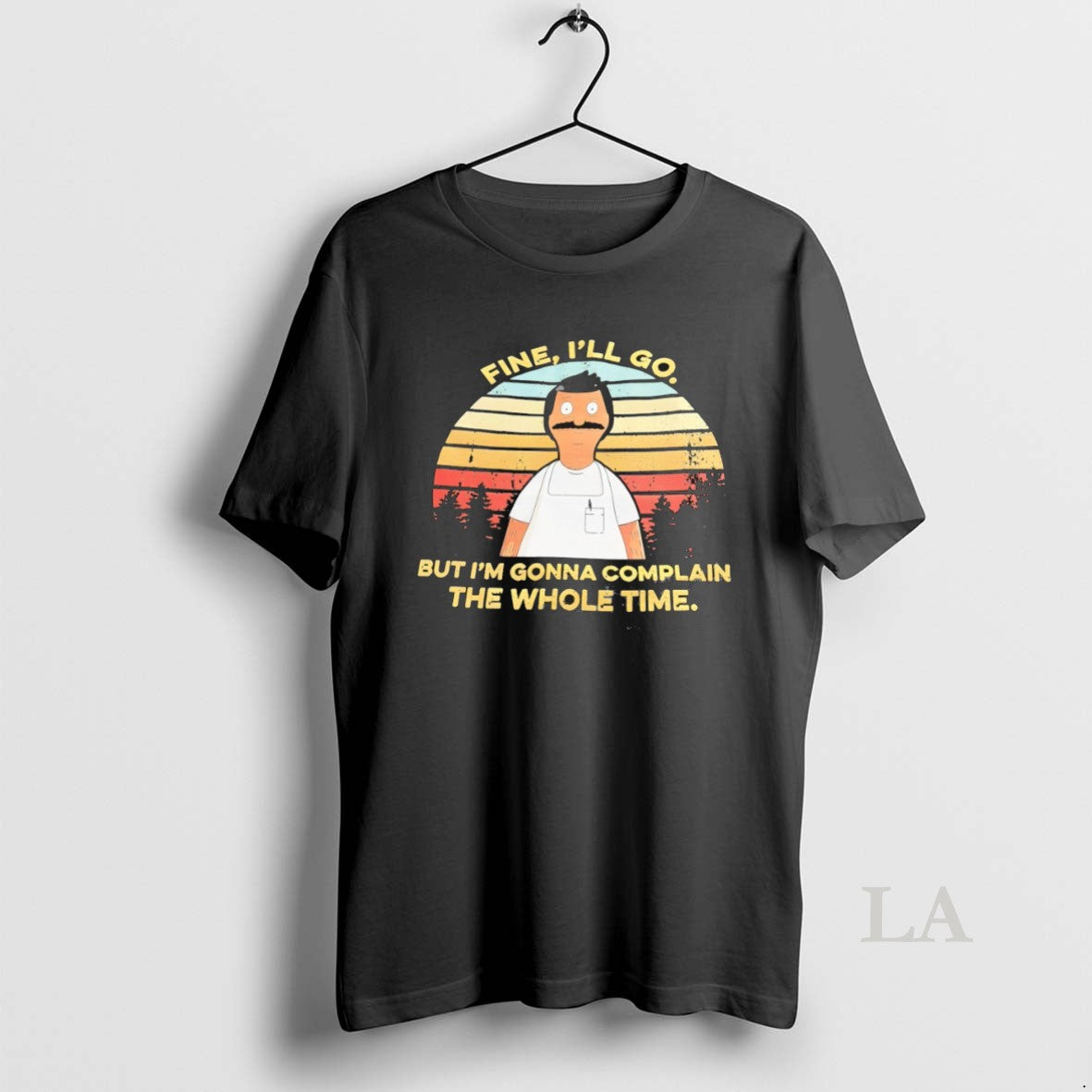 Original Yld5hll0 Bob Belcher Fine Ill Go But Im Gonna Complain The Whole Time