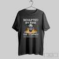 Sculpted By Fire Forged By The Journey Shirt Sweater Longsleeve And V Neck