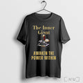 The Inner Giant Awaken The Power Within T Shirt