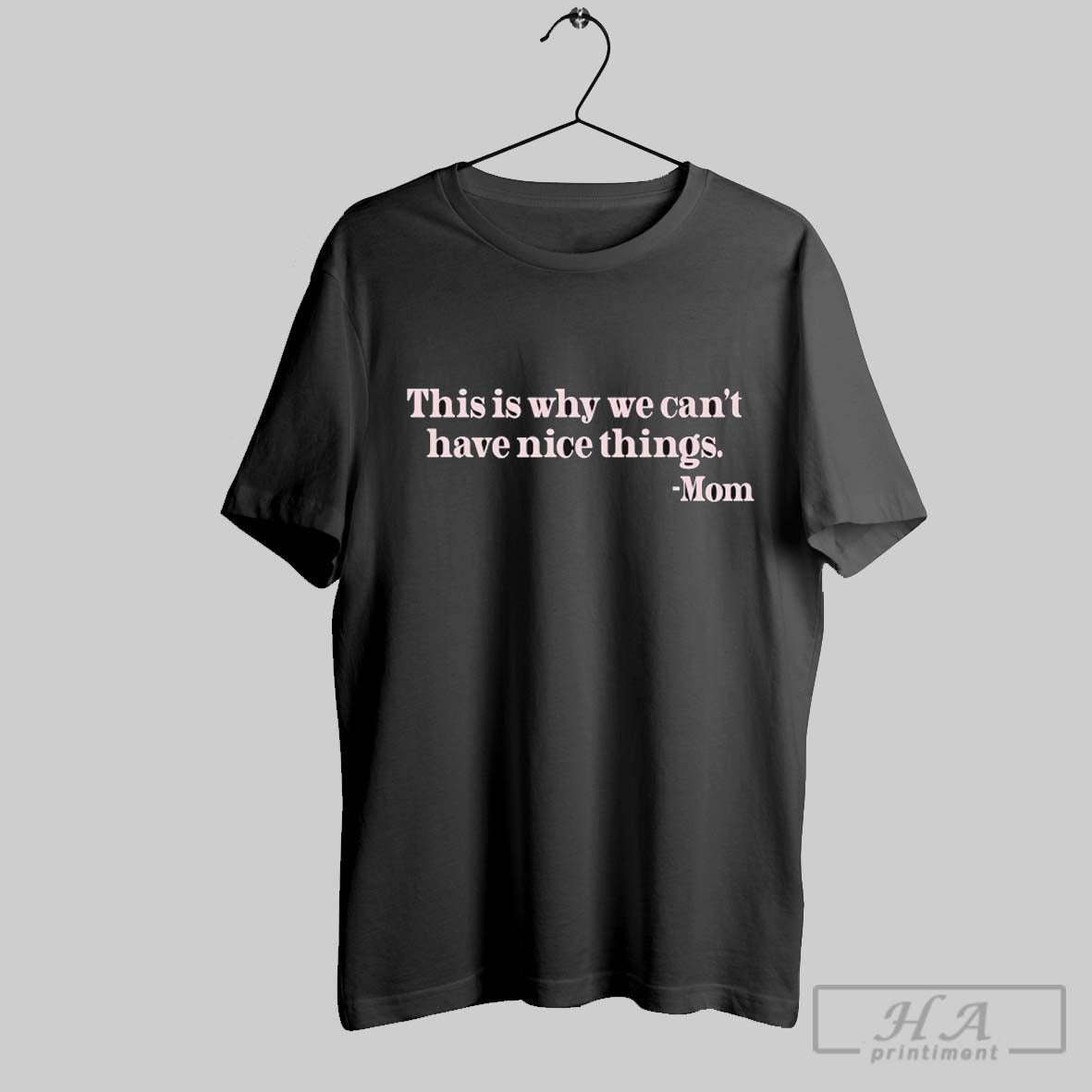 This Is Why We Cant Have Nice Things Mom T Shirts