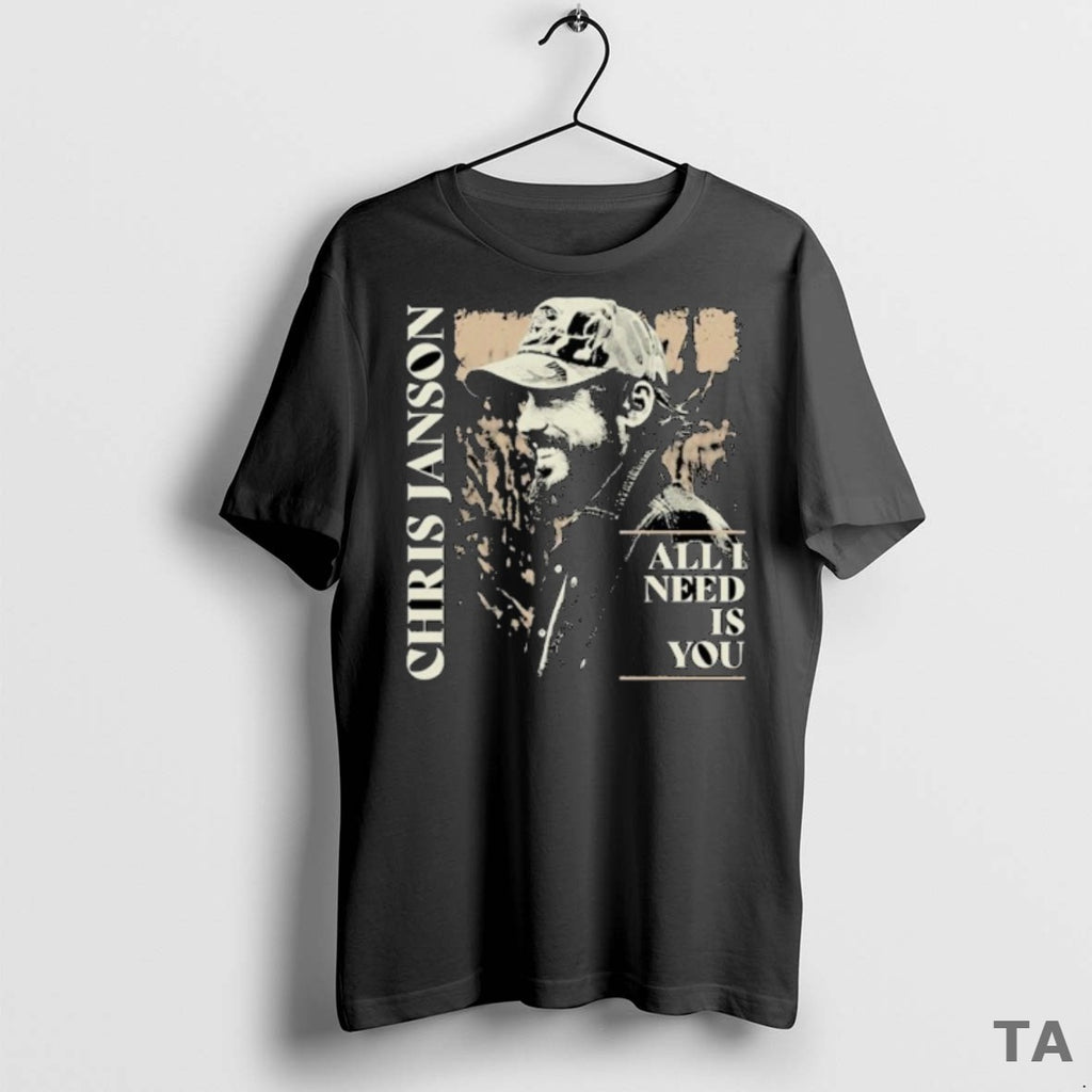 Top Chris Janson All I Need Is You T Shirt Sweater