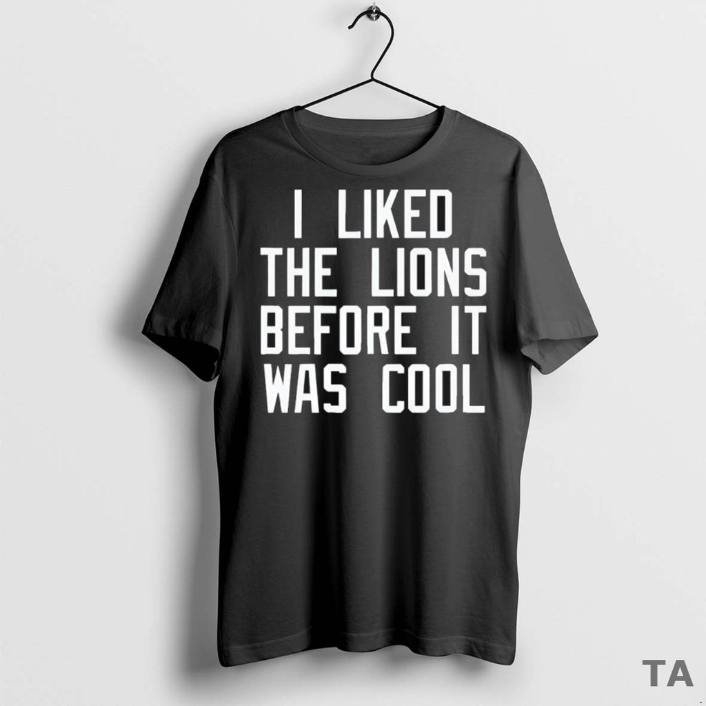 Top I Liked The Lions Before It Was Cool T Shirt Sweater