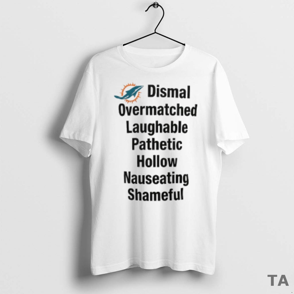 Top Miami Dolphins Dismal Overmatched Laughable Pathetic Hollow Nauseating Shameful T Shirt Sweater