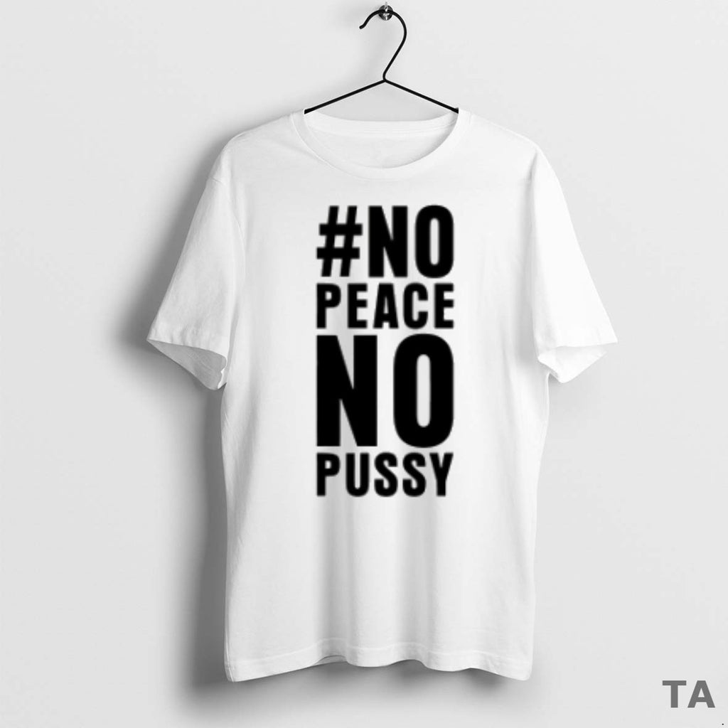 Top No Peace No Pussy T Shirt Sweater