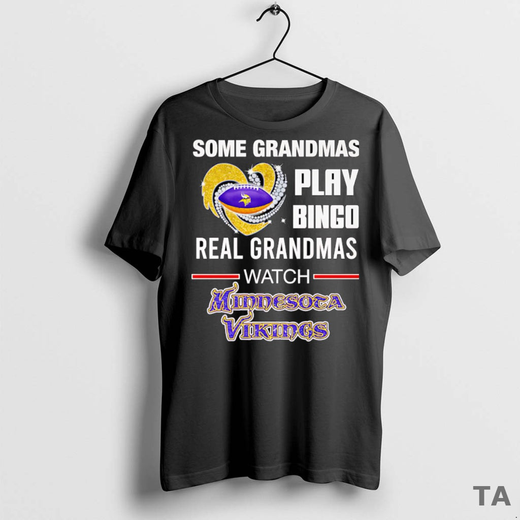 Top Some Grandmas Play Bingo Real Grandmas Watch Minnesota Vikings T Shirt Sweater