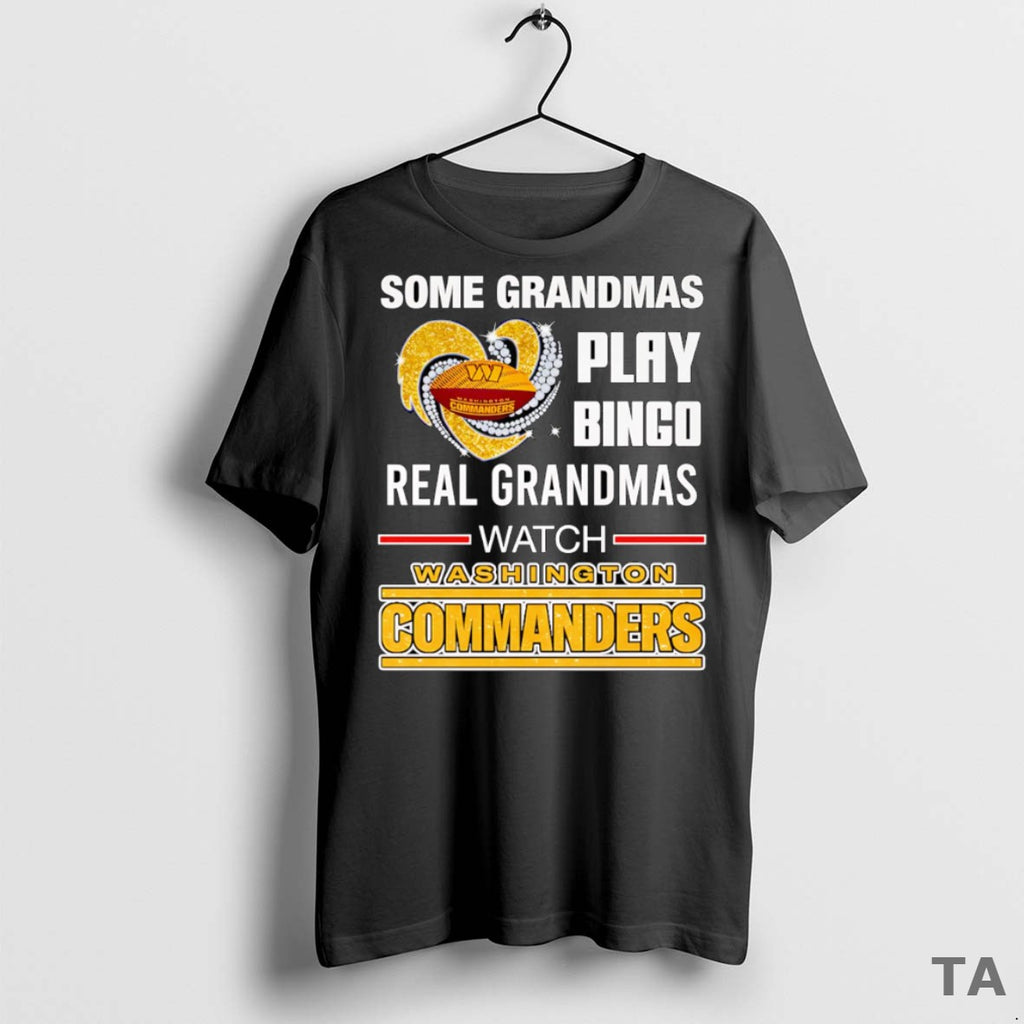 Top Some Grandmas Play Bingo Real Grandmas Watch Washington Commanders T Shirt Sweater