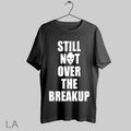 Top Still Not Over The Breakup 2025 T Shirt