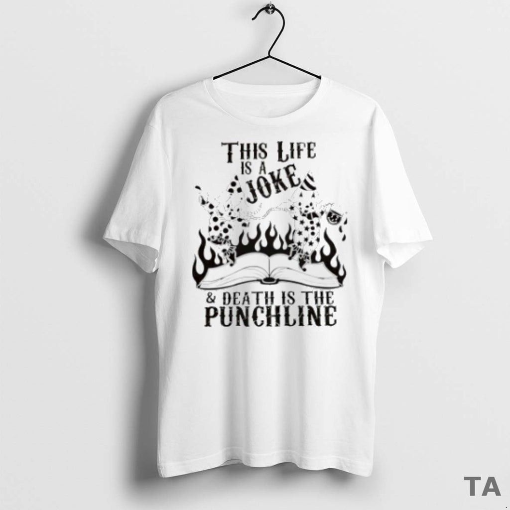 Top This Life Is A Joke And Death Is The Punchline T Shirt Sweater