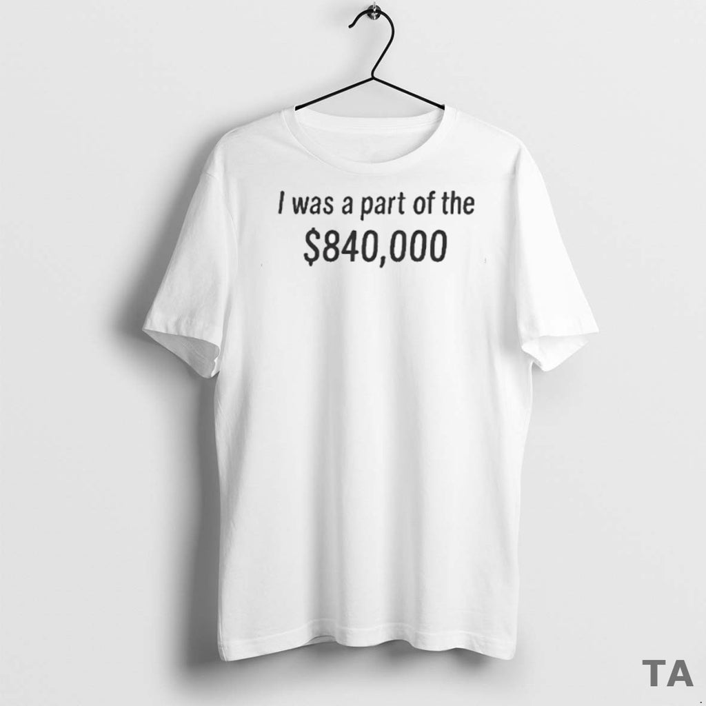 Top Tonatiuh I Was Part Of The 840000 Dollar T Shirt Sweater