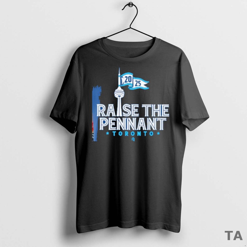 Top Toronto Blue Jays Raise The Pennant 2025 T Shirt Sweater