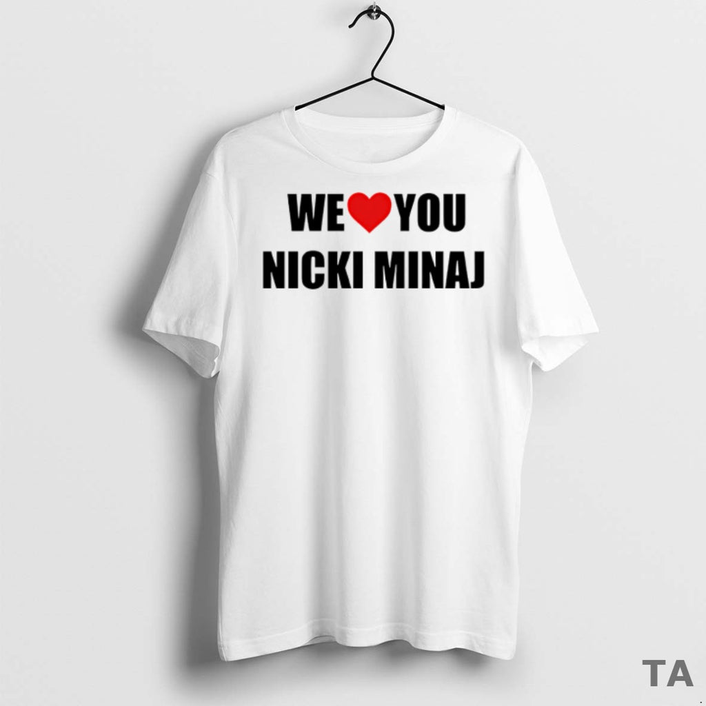 Top We Love You Nicki Minaj T Shirt Sweater
