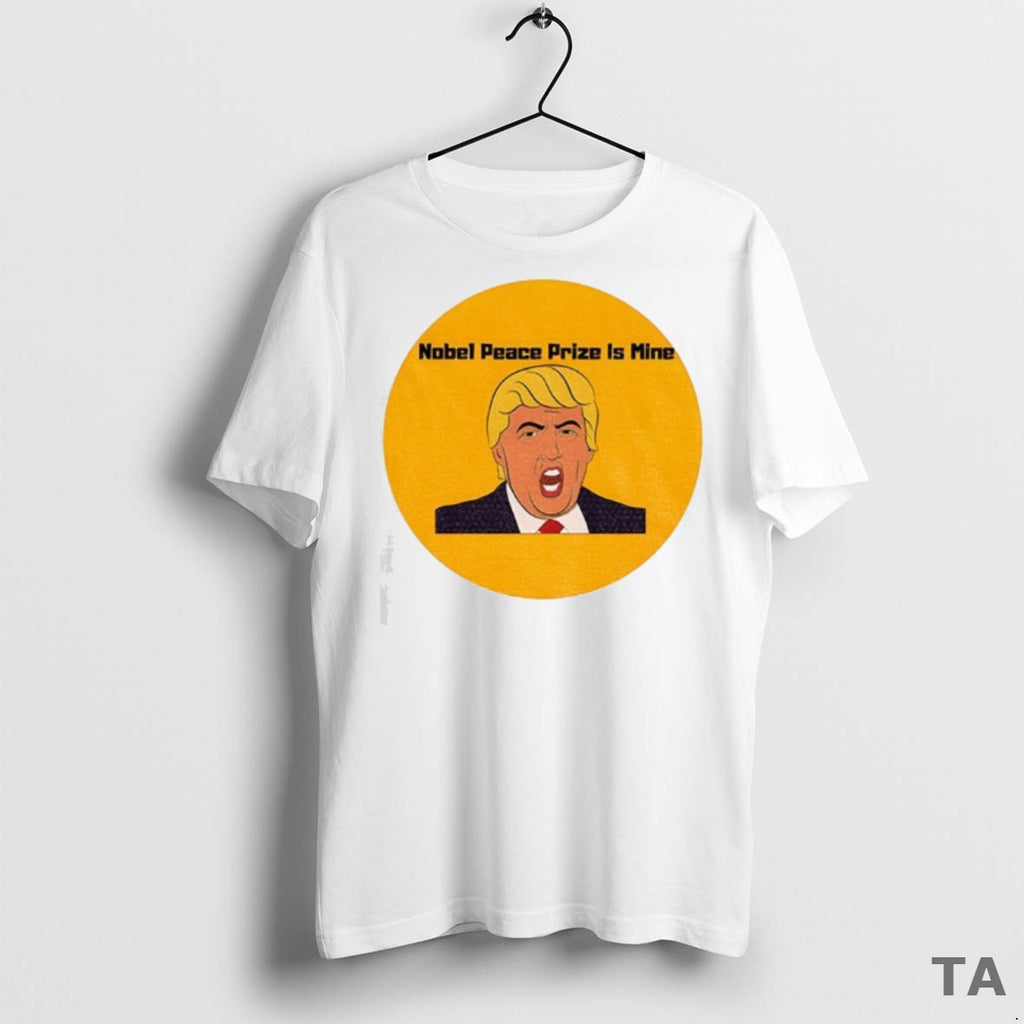 Top Donald Trump Nobel Peace Prize Is Mine Political T Shirt Fxifau T Shirt Sweater