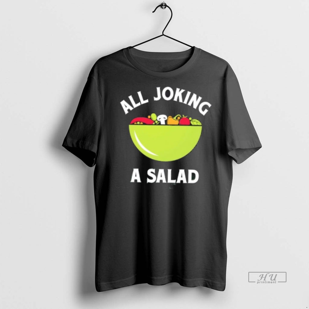 Trending All Joking A Salad Graphic Tee Shirt Sweater