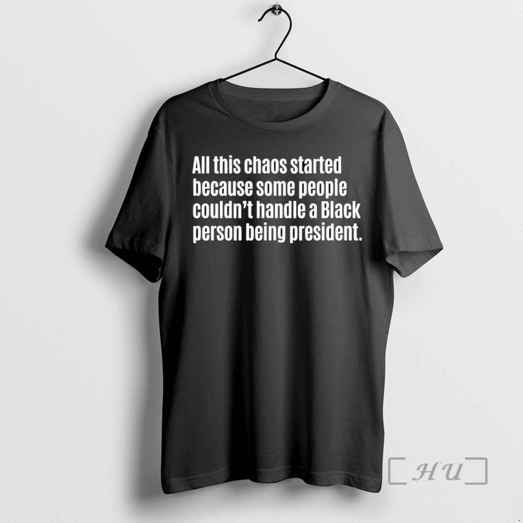 Trending All This Chaos Started Because Some People Couldnt Handle Tee Shirt Sweater
