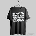 Trending Awesome Im Way Too Clumsy To Be Around Something As Fragile As Your Masculinity