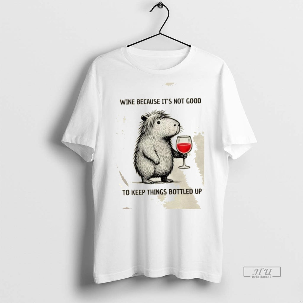 Trending Capybara Wine Because Its Not Good To Keep Things Bottled Up Graphic