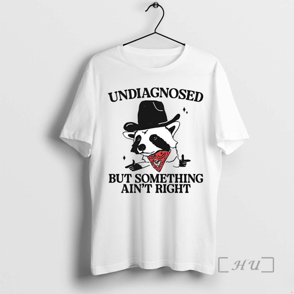 Trending Cowboy Raccoon Undiagnosed But Something Aint Right Tee Shirt Sweater