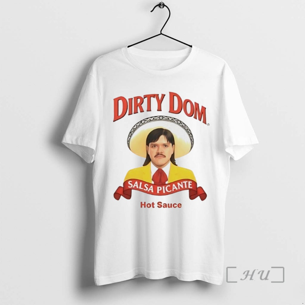Trending Dirty Dom Salsa Picante Hot Sauce Tee Shirt Sweater