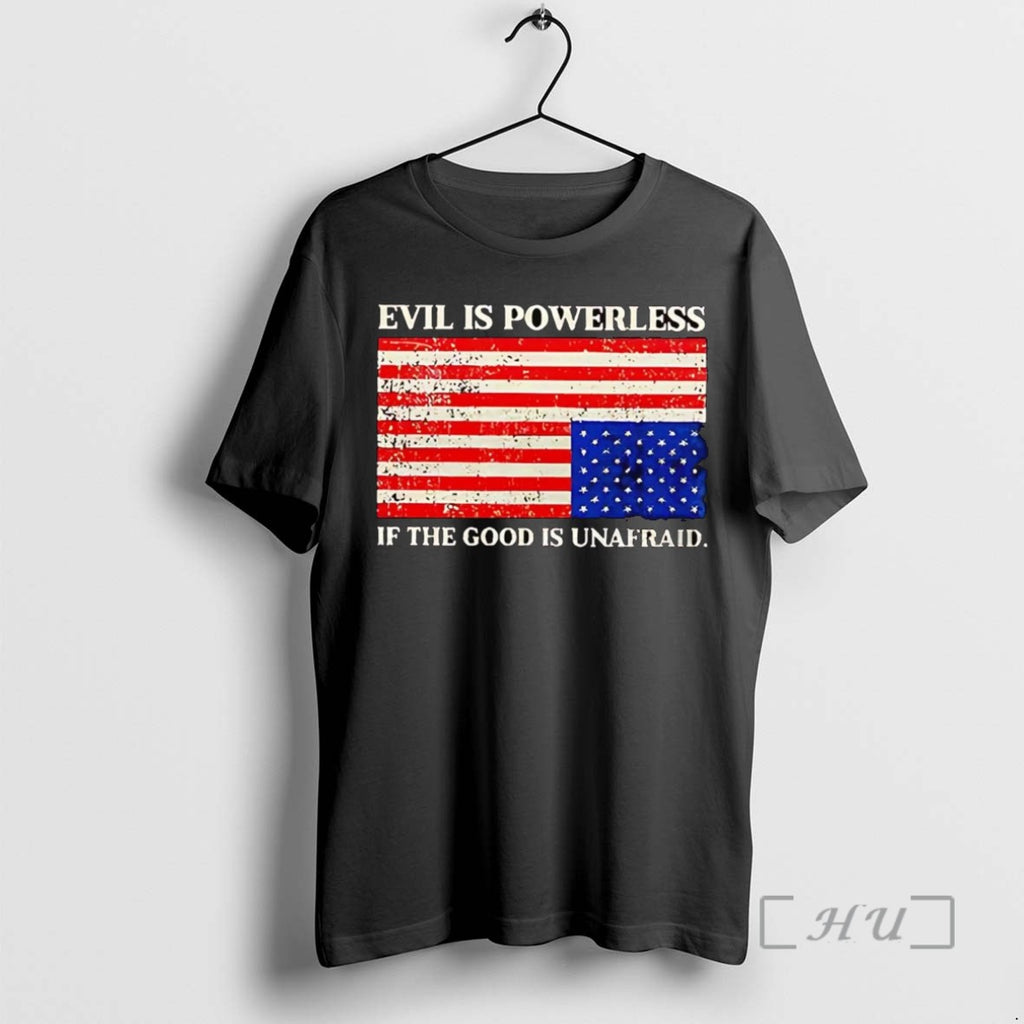 Trending Evil Is Powerless If The Good Is Unafraid Tee Shirt Sweater