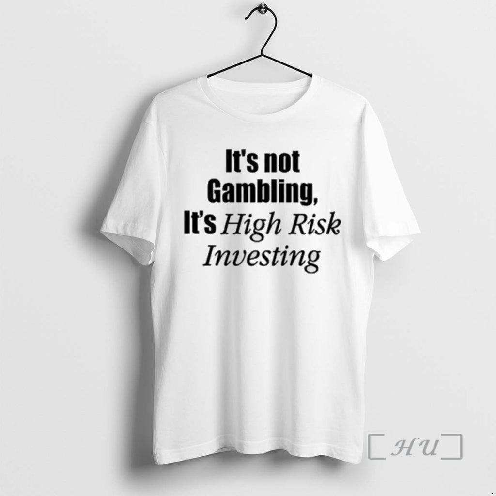 Trending Its Not Gambling Its High Risk Investing Tee Shirt Sweater