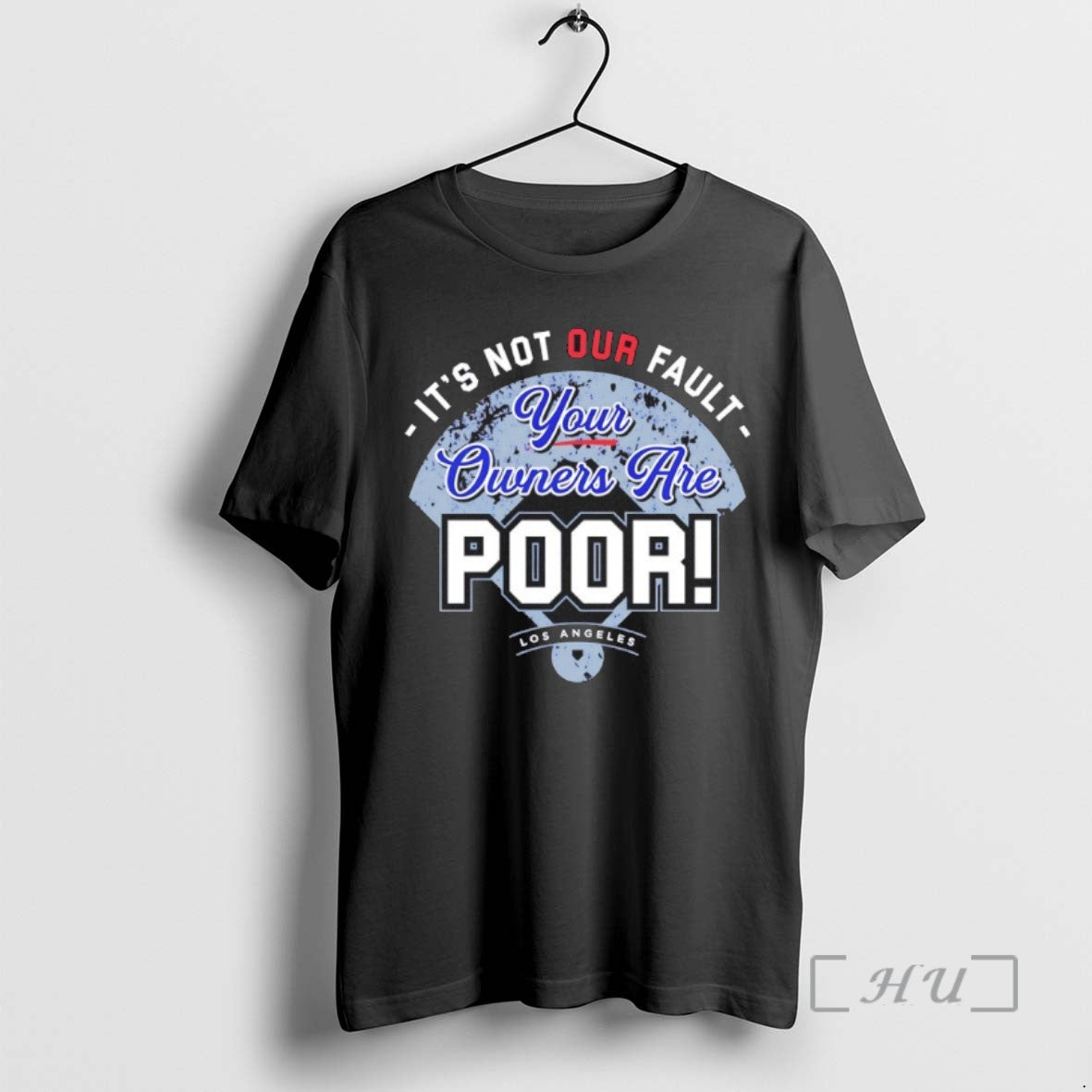 Trending Los Angeles Dodgers Its Not Our Fault Your Owners Are Poor Tee Shirt Sweater