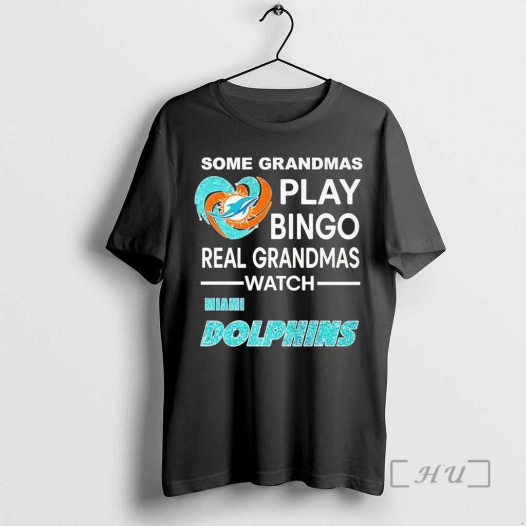 Trending Miami Dolphins Some Grandmas Play Bingo Real Grandmas Watch Tee Shirt Sweater