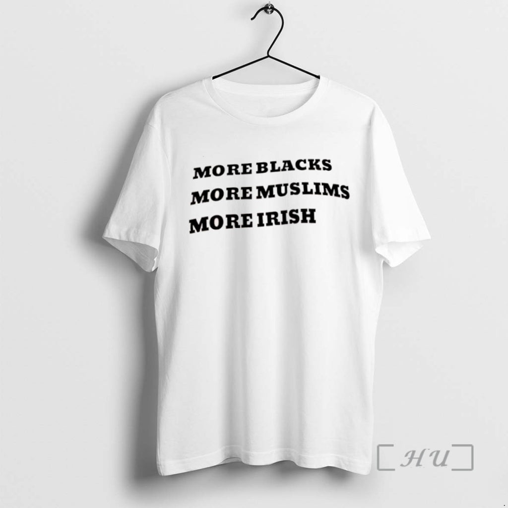 Trending More Blacks More Muslims More Irish Tee Shirt Sweater