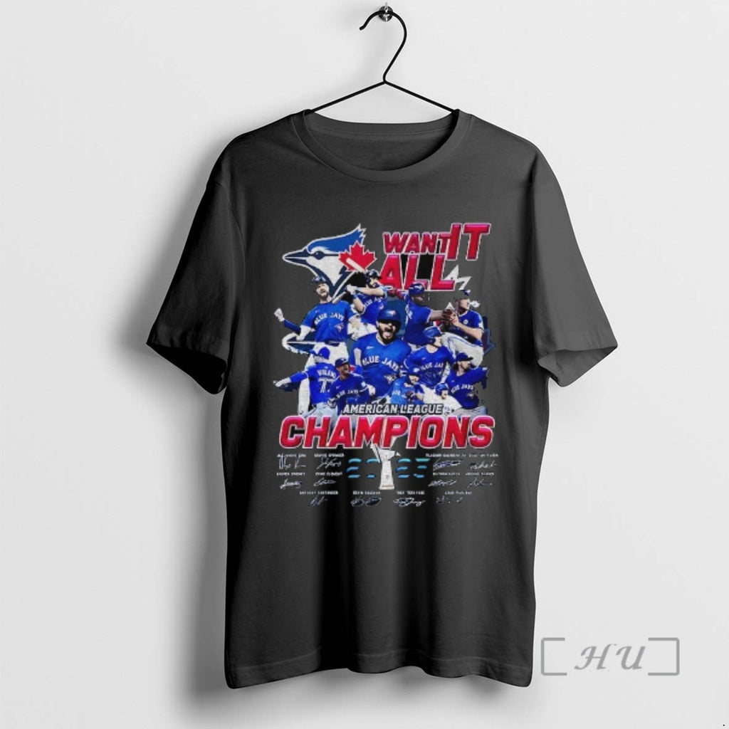 Trending Toronto Blue Jays Want It All American League Champions 2025 Signature Tee Shirt Sweater