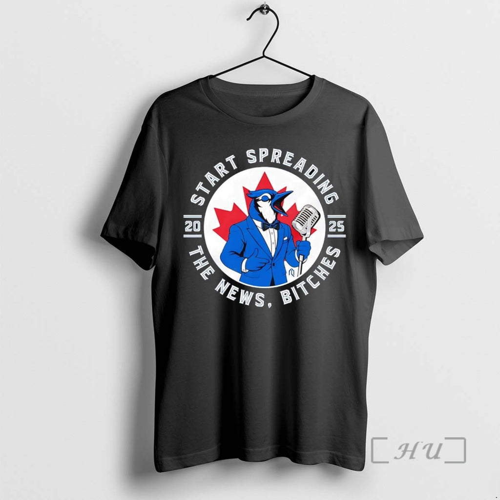 Trending Toronto Blue Jays Start Spreading The News Bitch 2025 Tee Shirt Sweater
