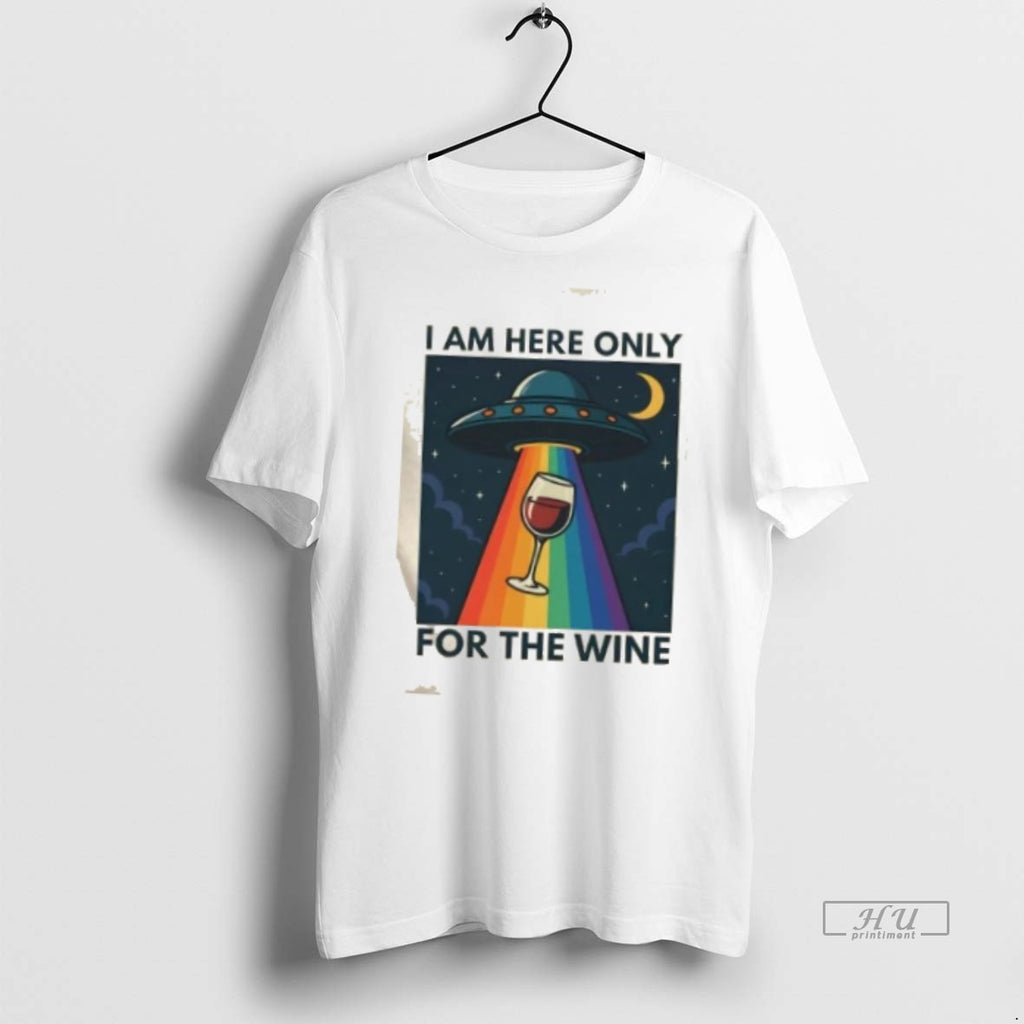 Trending Ufo I Am Here Only For The Wine Graphic Tee Shirt Sweater